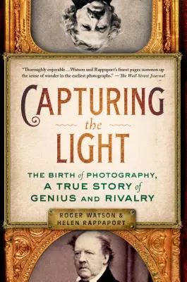 Uchwycić światło: Narodziny fotografii, prawdziwa historia geniuszu i rywalizacji - Capturing the Light: The Birth of Photography, a True Story of Genius and Rivalry