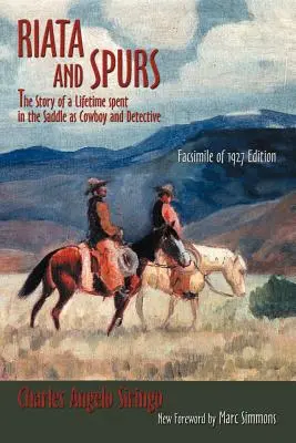 Riata i ostrogi: Historia życia spędzonego w siodle jako kowboj i detektyw - Riata and Spurs: The Story of a Lifetime spent in the Saddle as Cowboy and Detective