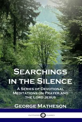 Poszukiwania w ciszy: Seria nabożnych medytacji o modlitwie i Panu Jezusie - Searchings in the Silence: A Series of Devotional Meditations on Prayer and the Lord Jesus