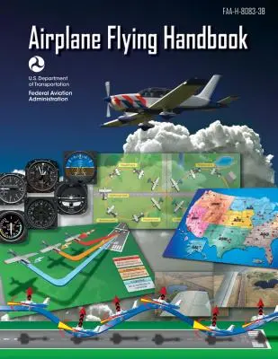 Podręcznik latania samolotem (Federalna Administracja Lotnictwa): Faa-H-8083-3b (Federal Aviation Administration (FAA)) - Airplane Flying Handbook (Federal Aviation Administration): Faa-H-8083-3b (Federal Aviation Administration (FAA))