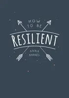 Jak być odpornym - wskazówki i techniki, które pomogą ci przywołać wewnętrzną siłę - How to Be Resilient - Tips and Techniques to Help You Summon Your Inner Strength