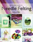 Przewodnik dla początkujących po filcowaniu igłą - Beginner's Guide to Needle Felting