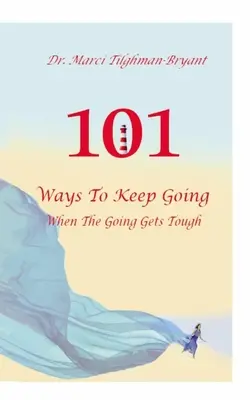 101 sposobów na wytrwałość, gdy sytuacja staje się trudna! - 101 Ways to Keep Going, When the Going Gets Tough!