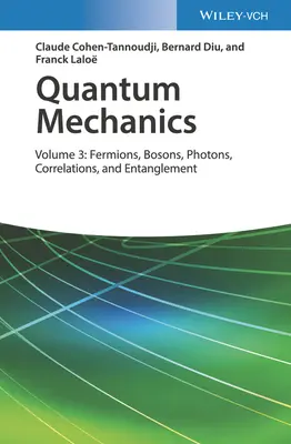 Mechanika kwantowa, tom 3: Fermiony, bozony, fotony, korelacje i splątanie - Quantum Mechanics, Volume 3: Fermions, Bosons, Photons, Correlations, and Entanglement