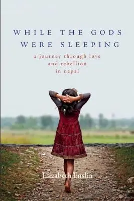 Gdy bogowie spali: Podróż przez miłość i bunt w Nepalu - While the Gods Were Sleeping: A Journey Through Love and Rebellion in Nepal