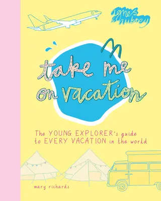 Zabierz mnie na wakacje: Przewodnik młodego odkrywcy po wszystkich wakacjach na świecie - Take Me on Vacation: The Young Explorer's Guide to Every Vacation in the World