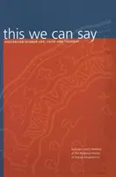 This We Can Say: Australian Quaker Life, Faith and Thought ((kwakrzy) Towarzystwo Przyjaciół) - This We Can Say: Australian Quaker Life, Faith and Thought ((quakers) Society of Friends)