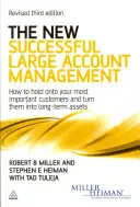 Nowe skuteczne zarządzanie dużymi klientami - jak utrzymać najważniejszych klientów i przekształcić ich w długoterminowe aktywa - New Successful Large Account Management - How to Hold onto Your Most Important Customers and Turn Them into Long Term Assets