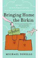 Bring Home the Birkin: Moje życie w pogoni za najbardziej pożądaną torebką na świecie - Bringing Home the Birkin: My Life in Hot Pursuit of the World's Most Coveted Handbag