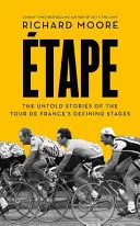 Etape - Nieopowiedziane historie decydujących etapów Tour De France - Etape - The Untold Stories of the Tour De France's Defining Stages