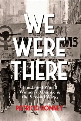 Byłyśmy tam: Sojusz Kobiet Trzeciego Świata i Druga Fala - We Were There: The Third World Women's Alliance and the Second Wave