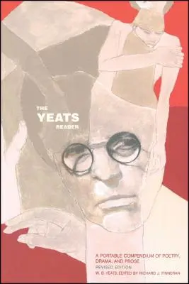 The Yeats Reader, wydanie poprawione: Przenośne kompendium poezji, dramatu i prozy - The Yeats Reader, Revised Edition: A Portable Compendium of Poetry, Drama, and Prose