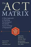 The Act Matrix: Nowe podejście do budowania elastyczności psychologicznej w różnych środowiskach i populacjach - The Act Matrix: A New Approach to Building Psychological Flexibility Across Settings & Populations