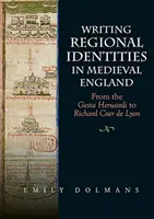 Pisanie tożsamości regionalnych w średniowiecznej Anglii: Od Gesta Herwardi do Richarda Coer de Lyon - Writing Regional Identities in Medieval England: From the Gesta Herwardi to Richard Coer de Lyon