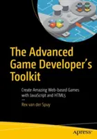 Zaawansowany zestaw narzędzi dla programistów gier: Tworzenie niesamowitych gier internetowych za pomocą JavaScript i Html5 - The Advanced Game Developer's Toolkit: Create Amazing Web-Based Games with JavaScript and Html5