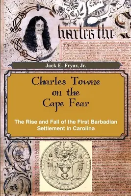 Charles Towne na Przylądku Strachu: Powstanie i upadek pierwszej barbadoskiej osady w Karolinie - Charles Towne on the Cape Fear: The Rise and Fall of the First Barbadian Settlement in Carolina