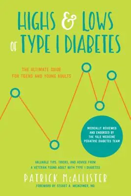 Wzloty i upadki cukrzycy typu 1: Kompletny przewodnik dla nastolatków i młodych dorosłych - Highs & Lows of Type 1 Diabetes: The Ultimate Guide for Teens and Young Adults