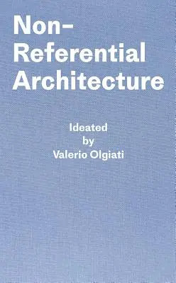 Architektura niereferencyjna: Pomysł Valerio Olgiati i scenariusz Markus Breitschmid - Non-Referential Architecture: Ideated by Valerio Olgiati and Written by Markus Breitschmid