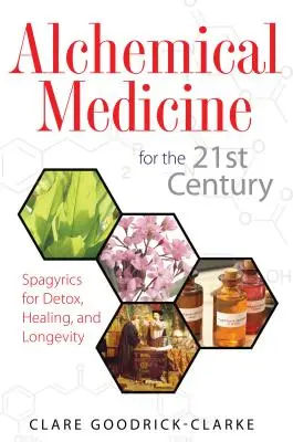 Medycyna alchemiczna dla XXI wieku: Spagiryka dla detoksykacji, uzdrowienia i długowieczności - Alchemical Medicine for the 21st Century: Spagyrics for Detox, Healing, and Longevity