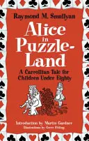 Alicja w krainie zagadek: Carrollowska opowieść dla dzieci poniżej osiemdziesiątki - Alice in Puzzle-Land: A Carrollian Tale for Children Under Eighty