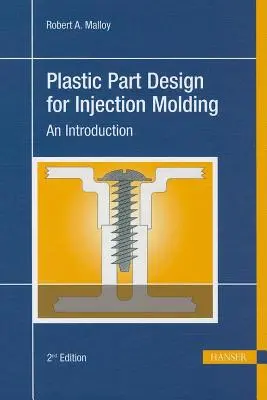Projektowanie części z tworzyw sztucznych do formowania wtryskowego 2e: Wprowadzenie - Plastic Part Design for Injection Molding 2e: An Introduction