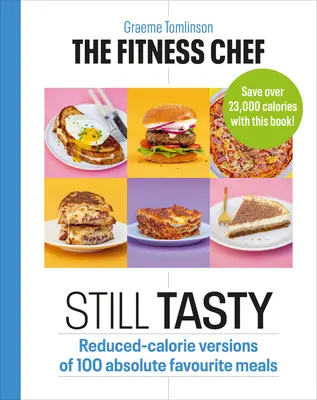 The Fitness Chef: Still Tasty: Wersje o obniżonej kaloryczności 100 absolutnie ulubionych posiłków - The Fitness Chef: Still Tasty: Reduced-Calorie Versions of 100 Absolute Favourite Meals