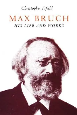 Max Bruch: Jego życie i twórczość - Max Bruch: His Life and Works
