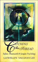 Catching the Thread: Sufizm, praca ze snami i psychologia jungowska - Catching the Thread: Sufism, Dreamwork, and Jungian Psychology