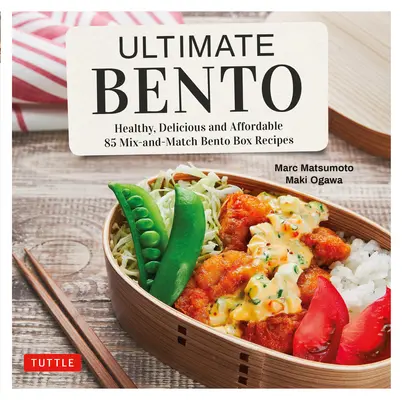 Ultimate Bento: Zdrowe, pyszne i niedrogie: 85 mieszanych i dopasowanych przepisów na bento - Ultimate Bento: Healthy, Delicious and Affordable: 85 Mix-And-Match Bento Box Recipes
