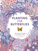 Sadzenie dla motyli: The Grower's Guide to Creating a Flutter - Planting for Butterflies: The Grower's Guide to Creating a Flutter