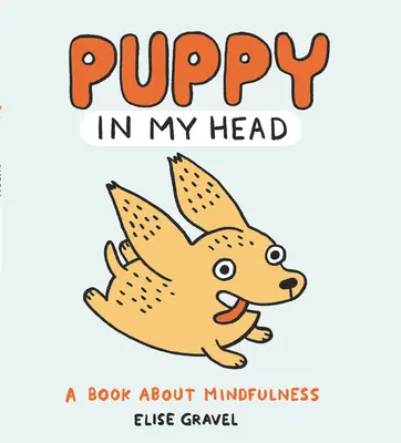 Szczeniak w mojej głowie: książka o uważności - Puppy in My Head: A Book about Mindfulness