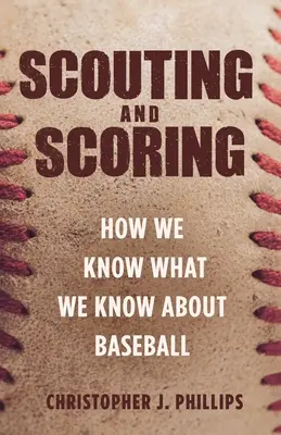 Scouting and Scoring: Skąd wiemy to, co wiemy o baseballu - Scouting and Scoring: How We Know What We Know about Baseball