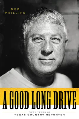 A Good Long Drive: Pięćdziesiąt lat teksańskiego reportera - A Good Long Drive: Fifty Years of Texas Country Reporter