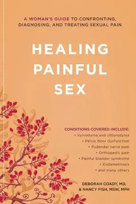 Uzdrawiający bolesny seks: Kobiecy przewodnik po konfrontacji, diagnozowaniu i leczeniu bólu seksualnego - Healing Painful Sex: A Woman's Guide to Confronting, Diagnosing, and Treating Sexual Pain