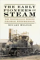 Wcześni pionierzy kolei parowej: Inspiracja dla George'a Stephensona - The Early Pioneers of Steam: The Inspiration Behind George Stephenson