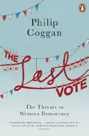 Ostatni głos: zagrożenia dla zachodniej demokracji - The Last Vote: The Threats to Western Democracy