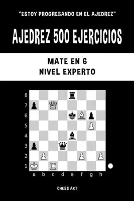 500 ćwiczeń, Mat en 6, Nivel Experto - Ajedrez 500 ejercicios, Mate en 6, Nivel Experto