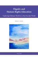 Edukacja o godności i prawach człowieka: Odkrywanie ostatecznej wartości w postsekularnym świecie - Dignity and Human Rights Education: Exploring Ultimate Worth in a Post-Secular World