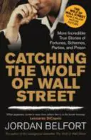 Catching the Wolf of Wall Street - Bardziej niewiarygodne prawdziwe historie o fortunach, planach, imprezach i więzieniu - Catching the Wolf of Wall Street - More Incredible True Stories of Fortunes, Schemes, Parties, and Prison