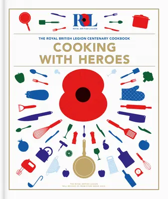 Gotowanie z bohaterami: książka kucharska na stulecie Królewskiego Legionu Brytyjskiego - Cooking With Heroes: The Royal British Legion Centenary Cookbook