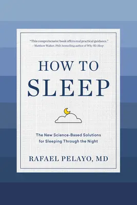 Jak spać: Nowe, oparte na nauce rozwiązania pozwalające przespać całą noc - How to Sleep: The New Science-Based Solutions for Sleeping Through the Night