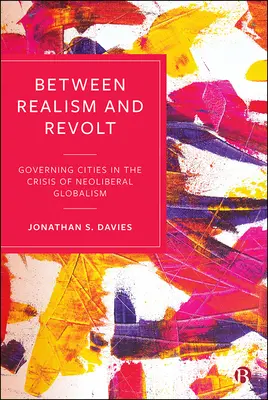 Między realizmem a buntem: Zarządzanie miastami w dobie kryzysu neoliberalnego globalizmu - Between Realism and Revolt: Governing Cities in the Crisis of Neoliberal Globalism