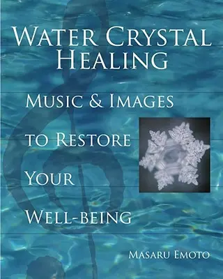 Uzdrawianie kryształami wody: Muzyka i obrazy przywracające dobre samopoczucie [z 2 płytami CD] - Water Crystal Healing: Music and Images to Restore Your Well-Being [With 2 CDs]