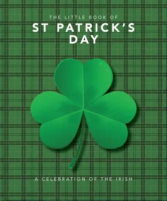 The Little Book of St. Patrick's Day: Kompendium żartów na temat słynnego irlandzkiego święta - The Little Book of St. Patrick's Day: A Compendium of Craic about Ireland's Famous Festival