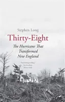 Trzydzieści osiem: Huragan, który zmienił Nową Anglię - Thirty-Eight: The Hurricane That Transformed New England