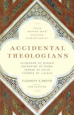 Przypadkowe teolożki: Cztery kobiety, które ukształtowały chrześcijaństwo - Accidental Theologians: Four Women Who Shaped Christianity