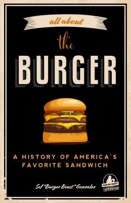 Wszystko o burgerze: A History of America's Favorite Sandwich (Burger America & Burger History, for Fans of the Ultimate Burger and the Gre - All about the Burger: A History of America's Favorite Sandwich (Burger America & Burger History, for Fans of the Ultimate Burger and the Gre