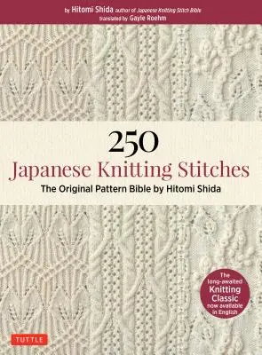 250 japońskich ściegów dziewiarskich: Biblia oryginalnych wzorów autorstwa Hitomi Shida - 250 Japanese Knitting Stitches: The Original Pattern Bible by Hitomi Shida