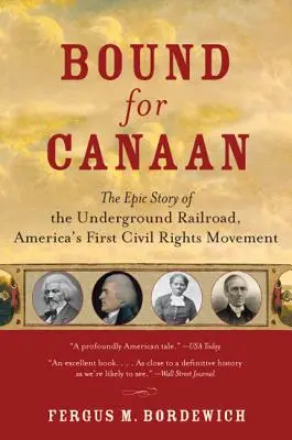 Bound for Canaan: Epicka historia Kolei Podziemnej, pierwszego ruchu na rzecz praw obywatelskich w Ameryce - Bound for Canaan: The Epic Story of the Underground Railroad, America's First Civil Rights Movement