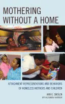 Macierzyństwo bez domu: Reprezentacje przywiązania i zachowania bezdomnych matek i dzieci - Mothering without a Home: Attachment Representations and Behaviors of Homeless Mothers and Children